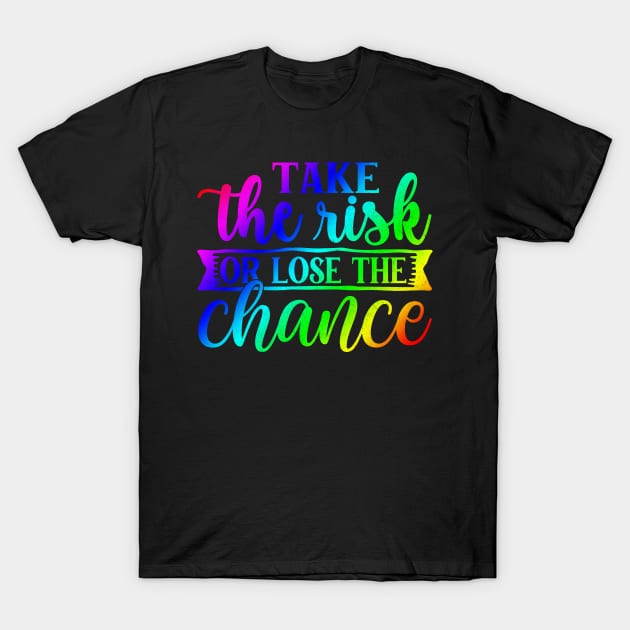 Self Improvement - Take the Risk or Lose the Chance T-Shirt by ShopBuzz